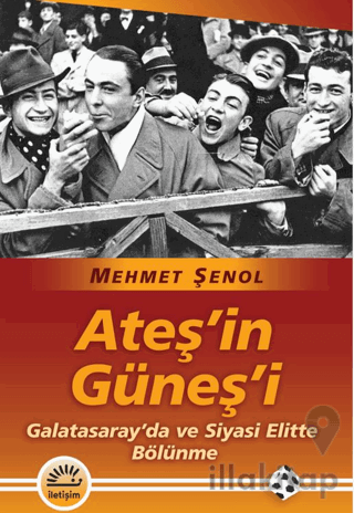 Ateş’in Güneş’i/ Galatasaray'da ve Siyasi Elitte Bölünme