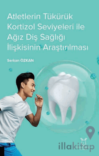 Atletlerin Tükürük Kortizol Seviyeleri İle Ağız Diş Sağlığı İlişkisinin Araştırılması