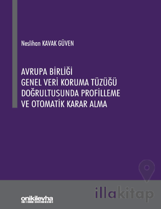 Avrupa Birliği Genel Veri Koruma Tüzüğü Doğrultusunda Profilleme ve Otomatik Karar Alma