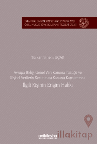 Avrupa Birliği Genel Veri Koruma Tüzüğü ve Kişisel Verilerin Korunması Kanunu Kapsamında İlgili Kişinin Erişim Hakkı