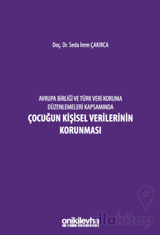 Avrupa Birliği ve Türk Veri Koruma Düzenlemeleri Kapsamında Çocuğun Kişisel Verilerinin Korunması