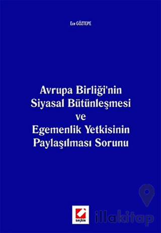 Avrupa Birliği'nin Siyasal Bütünleşmesi ve Egemenlik Yetkisinin Paylaşılması Sorunu