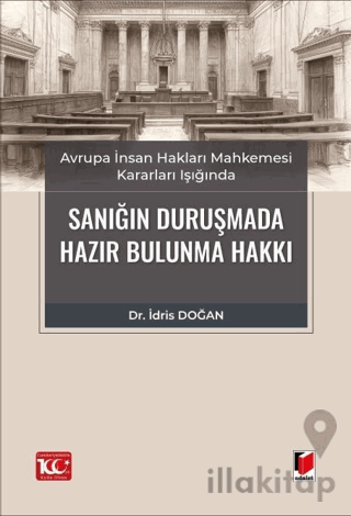 Avrupa İnsan Hakları Mahkemesi Kararları Işığında Sanığın Duruşmada Hazır Bulunma Hakkı