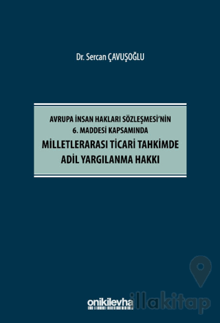 Avrupa İnsan Hakları Sözleşmesi'nin 6. Maddesi Kapsamında Milletlerarası Ticari Tahkimde Adil Yargılanma Hakkı