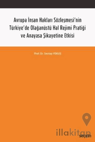 Avrupa İnsan Hakları Sözleşmesi'nin Türkiye'de Olağanüstü Hal Rejimi Pratiği ve Anayasa Şikayetine Etkisi