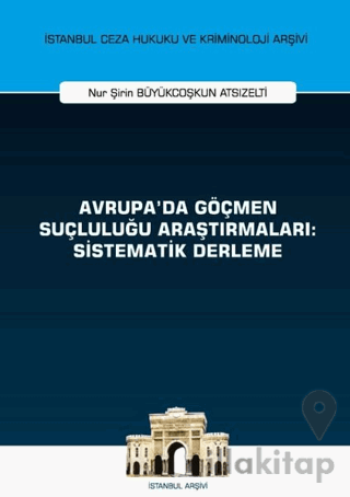 Avrupa'da Göçmen Suçluluğu Araştırmaları: Sistematik Derleme