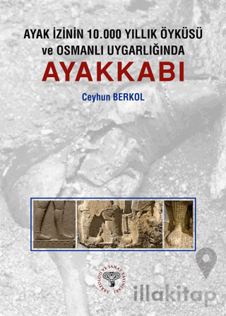 Ayak İzinin 10.000 Yıllık Öyküsü ve Osmanlı Uygarlığında Ayakkabı