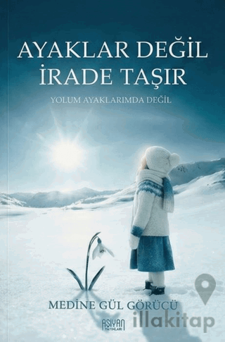 Ayaklar Değil İrade Taşır
