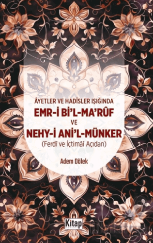 Ayetler Ve Hadisler Işığında Emr-i Bi'l-Maruf Ve Nehy-i Ani'l Münker (Ferdi Ve İçtimai Açıdan )