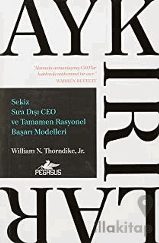 Aykırılar: Sekiz Sıra Dışı CEO ve Tamamen Rasyonel Başarı Modelleri
