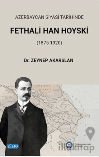 Azerbaycan Siyasi Tarihinde Fethali Han Hoyski (1875-1920)