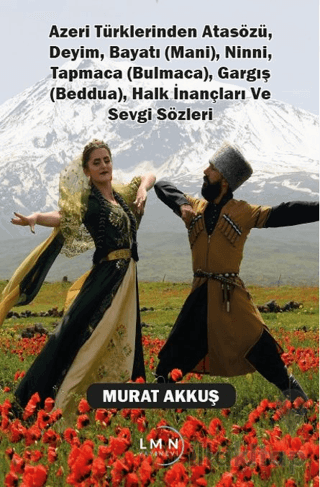 Azeri Türklerinden Atasözü, Deyim, Bayatı (Mani), Ninni, Tapmaca (Bulmaca), Gargış (Beddua), Halk İnançları ve Sevgi Sözleri