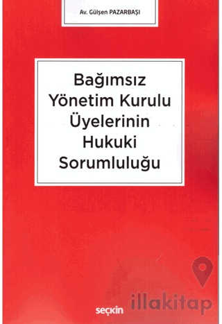 Bağımsız Yönetim Kurulu Üyelerinin Hukuki Sorumluluğu