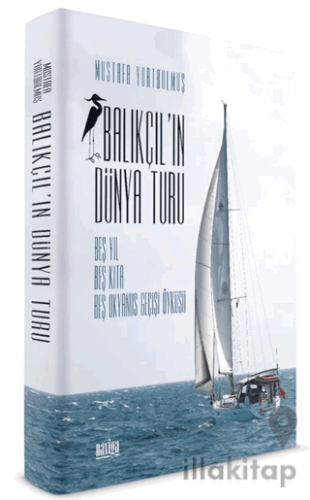 Balıkçıl'ın Dünya Turu - Beş Yıl Beş Kıta Beş Okyanus Geçişi Öyküsü