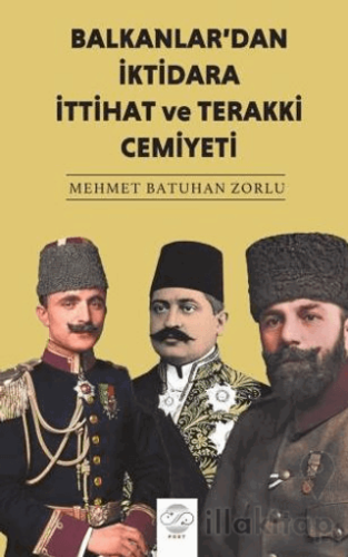 Balkanlar'dan İktidara İttihat ve Terakki Cemiyeti