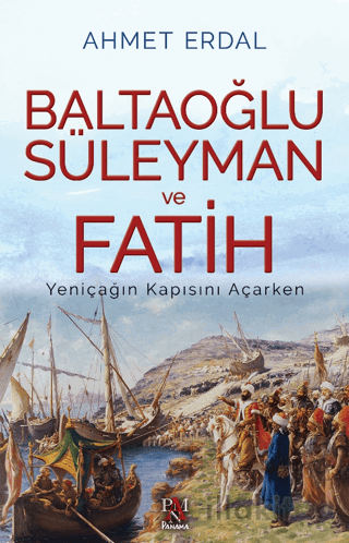 Baltaoğlu Süleyman ve Fatih Yeniçağ’ın Kapısını Açarken