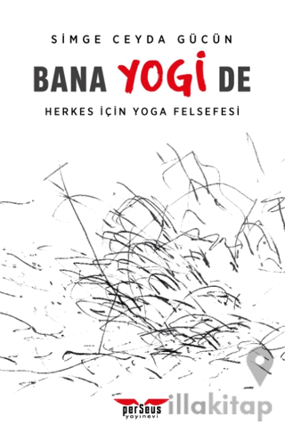 Bana Yogi De: Herkes İçin Yoga Felsefesi