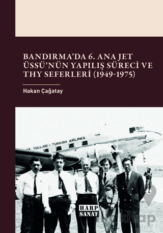 Bandırma’da 6. Ana Jet Üssü’nün Yapılış Süreci ve THY Seferleri (1949 