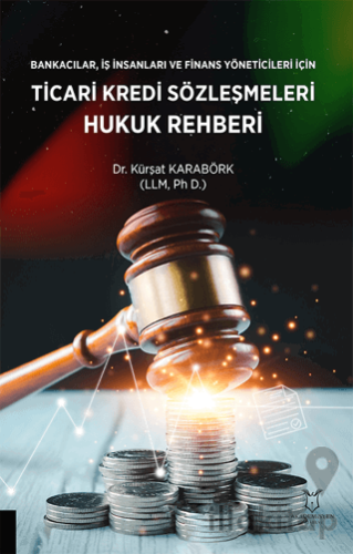 Bankacılar, İş insanları ve Finans Yöneticileri için Ticari Kredi Sözleşmeleri Hukuk Rehberi