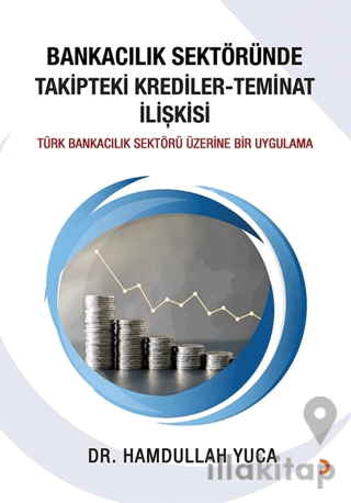 Bankacılık Sektöründe Takipteki Krediler Teminat İlişkisi