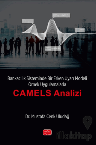 Bankacılık Sisteminde Bir Erken Uyarı Modeli - Örnek Uygulamalarla “CAMELS Analizi’’
