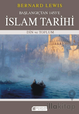 Başlangıçtan 1453'e İslam Tarihi - Din ve Toplum