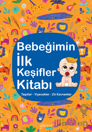 Bebeğimin İlk Keşifler Kitabı - Taşıtlar Yiyecekler Zıt Kavramlar