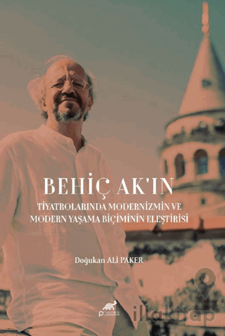 Behiç Ak'ın Tiyatrolarında Modernizm ve Modern Yaşama Biçimin Eleştirisi