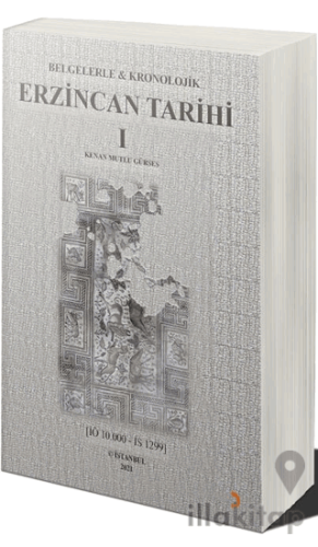 Belgelerle & Kronolojik Erzincan Tarihi 1 (İÖ 10.000-İS 1299)