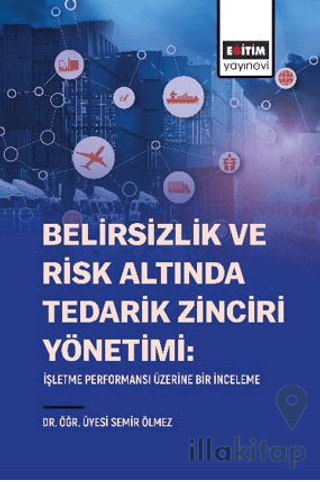 Belirsizlik Ve Risk Altında Tedarik Zinciri Yönetimi: İşletme Performansı Üzerine Bir İnceleme