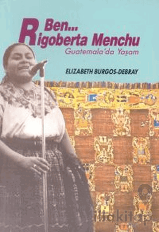 Ben Rigoberta Menchu Guatemala’da Yaşam