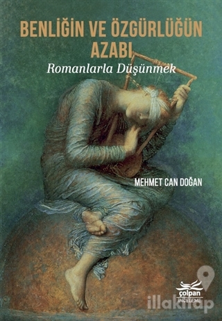 Benliğin ve Özgürlüğün Azabı - Romanlarla Düşünmek