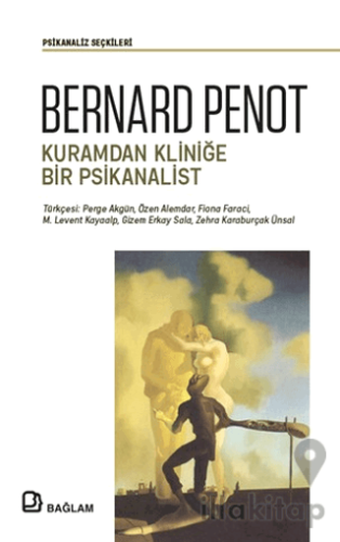Bernard Penot - Kuramdan Kliniğe Bir Psikanalist