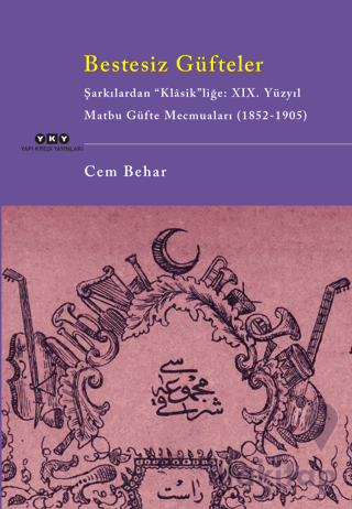 Bestesiz Güfteler - Şarkılardan “Klasik"liğe: XIX. Yüzyıl Matbu Güfte Mecmuaları (1852-1905)