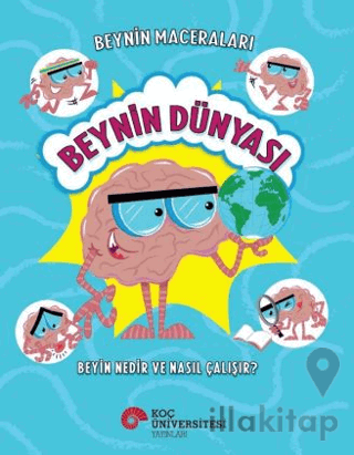 Beynin Maceraları – Beynin Dünyası Beyin Nedir Ve Nasıl Çalışır?