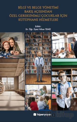Bilgi ve Belge Yönetimi Bakış Açısından Özel Gereksinimli Çocuklar İçin Kütüphane 	Hizmetleri
