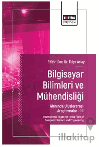 Bilgisayar Bilimleri ve Mühendisliği Alanında Uluslararası Araştırmalar – III