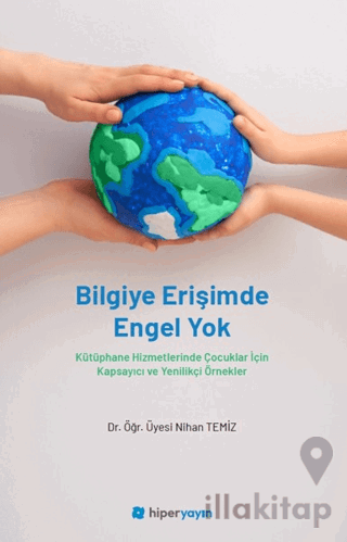 Bilgiye Erişimde Engel Yok - Kütüphane Hizmetlerinde Çocuklar İçin Kapsayıcı ve Yenilikçi Örnekler
