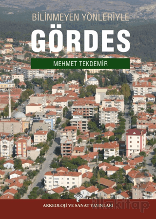 Bilinmeyen Yönleriyle Gördes