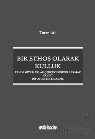 Bir Ethos Olarak Kulluk - Pandemiye Haklar Çerçevesinden Bakmak Yahut Biyopolitik Bir Giriş