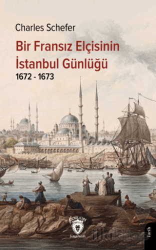 Bir Fransız Elçisinin İstanbul Günlüğü 1672 - 1673