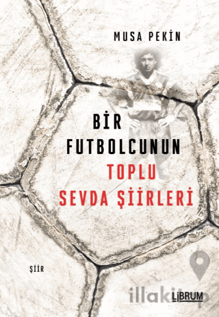 Bir Futbolcunun Toplu Sevda Şiirleri