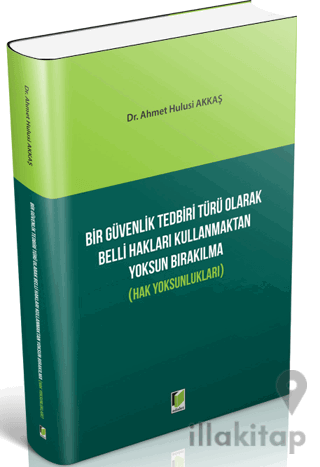 Bir Güvenlik Tedbiri Türü Olarak Belli Hakları Kullanmaktan Yoksun Bırakılma (Hak Yoksunlukları)