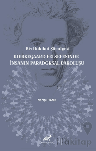 Bir Hakikat Şövalyesi Kierkegaard Felsefesinde İnsanın Paradoksal Varo