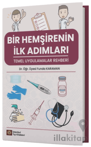 Bir Hemşirenin İlk Adımları Temel Uygulamalar Rehberi