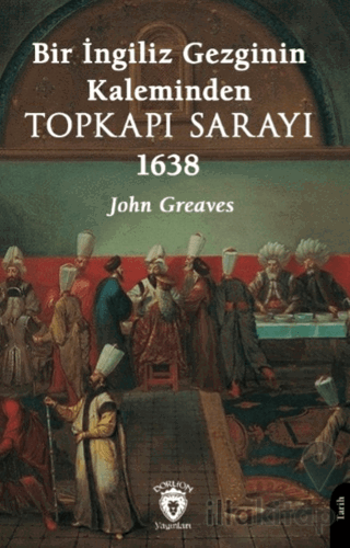 Bir İngiliz Gezginin Kaleminden Topkapı Sarayı 1638