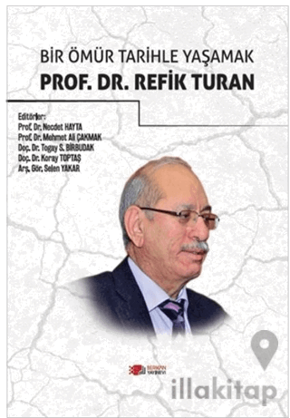 Bir Ömür Tarihle Yaşamak Prof. Dr. Refik Turan