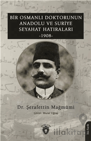 Bir Osmanlı Doktorunun Anadolu ve Suriye Seyahat Hatıraları 1908
