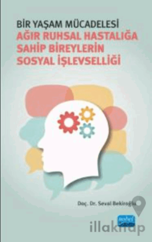 Bir Yaşam Mücadelesi - Ağır Ruhsal Hastalığa Sahip Bireylerin Sosyal İşlevselliği