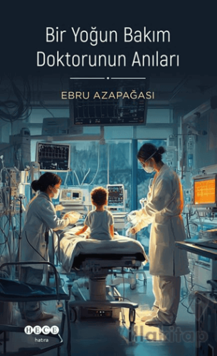 Bir Yoğun Bakım Doktorunun Anıları